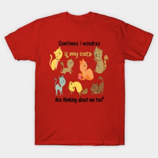 Certain fois j'en doute si mes chats pensent aussi à moi T-Shirt